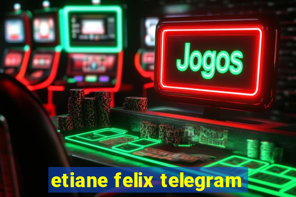 etiane felix telegram